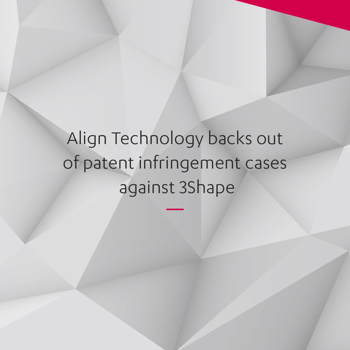 Align Technology backs out of patent infringement — 3Shape Press
